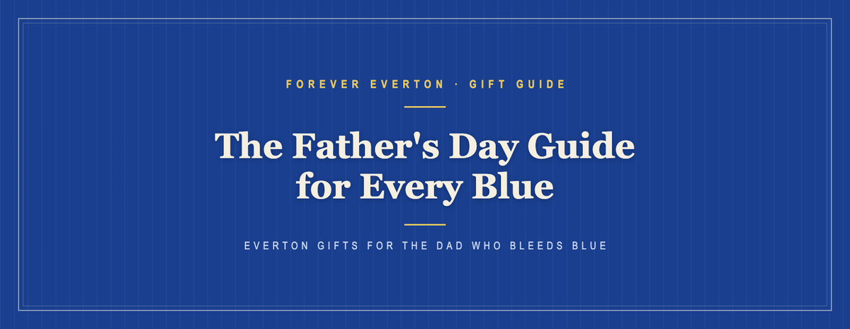 Forever Everton Father's Day gift guide for Evertonians