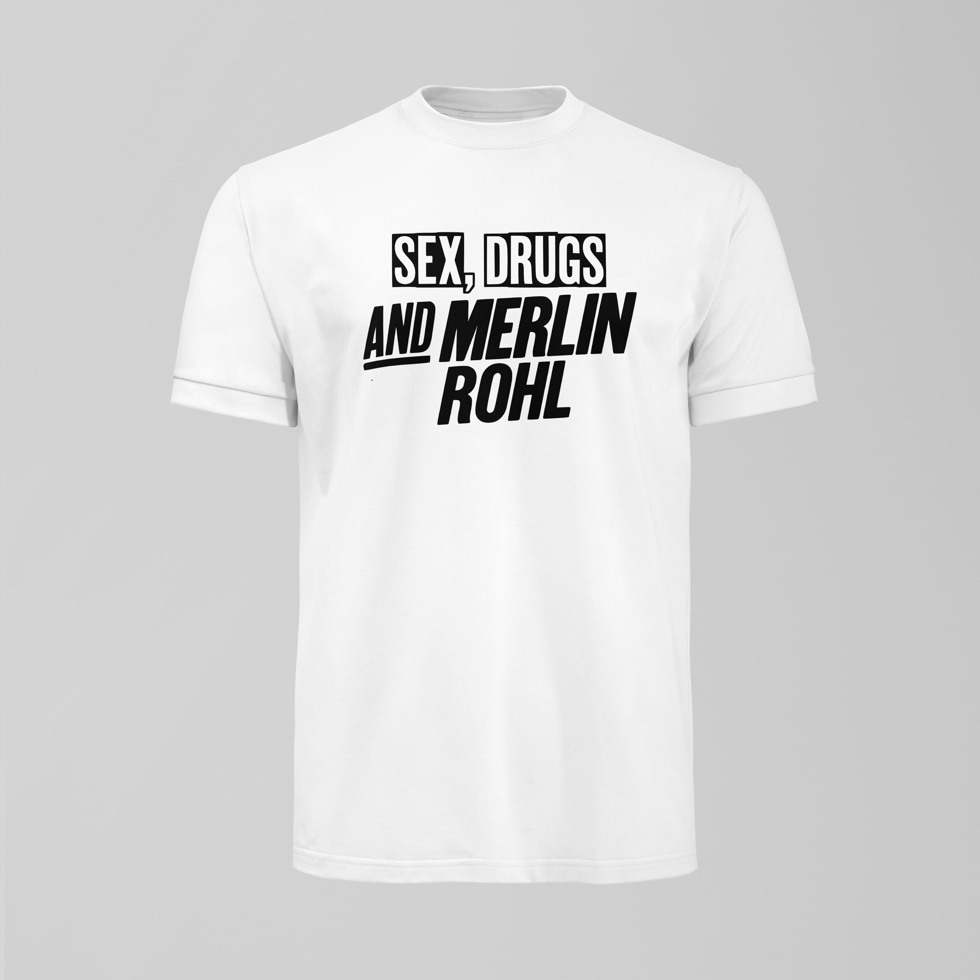 Sex, Drugs and Merlin Rohl T-Shirt