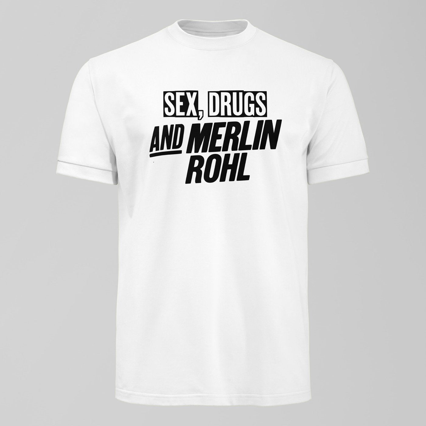 Sex, Drugs and Merlin Rohl T-Shirt